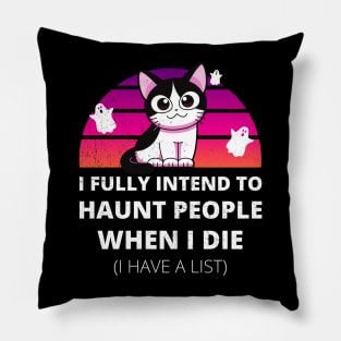 Funny Cat I Fully Intend to Haunt People When I Die Pillow