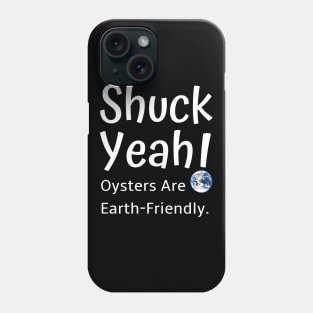 Shuck Yeah Oysters Are Earth-Friendly Phone Case