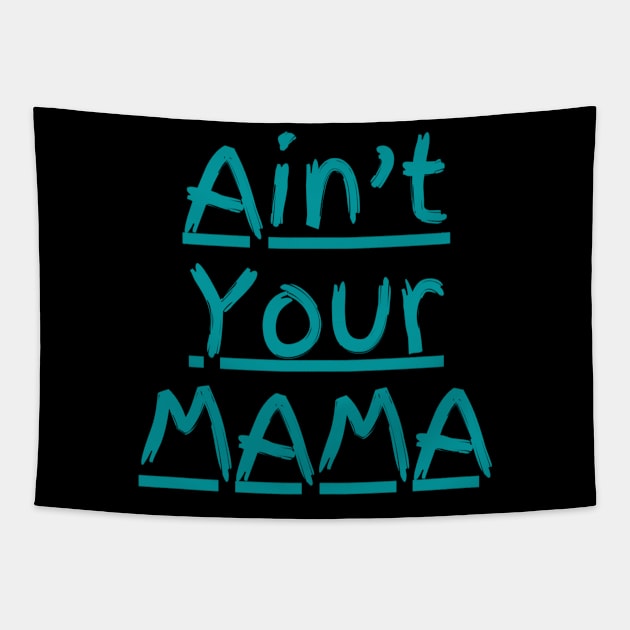 Ain't Your Mama Funny Human Right Slogan Man's & Woman's Tapestry by Salam Hadi