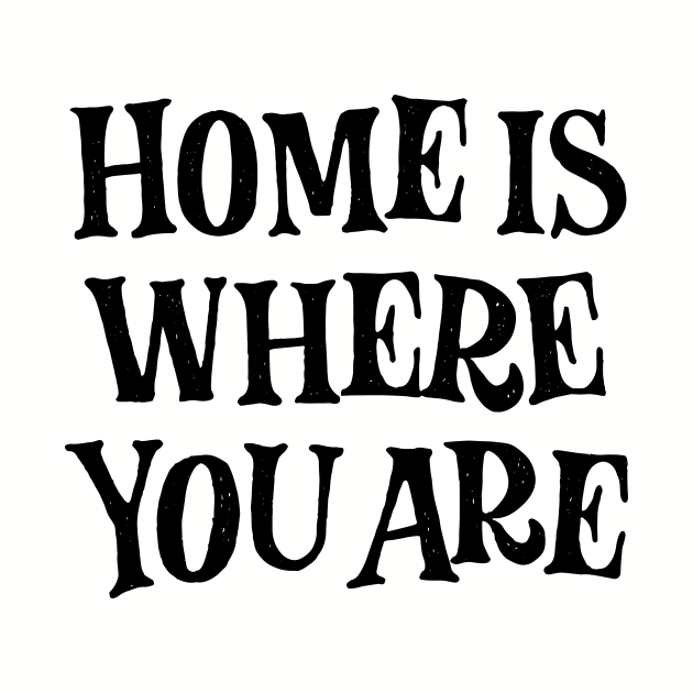 Home is where you are! (black) by bjornberglund