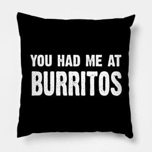 You Had Me At Burritos Pillow