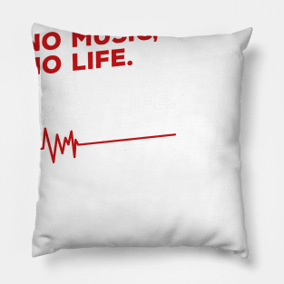 No music, no life. Know music. Know life. Pillow