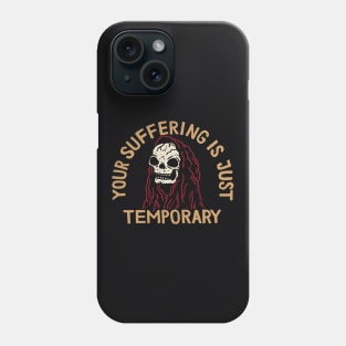 Your Suffering Is Just Temporary Phone Case