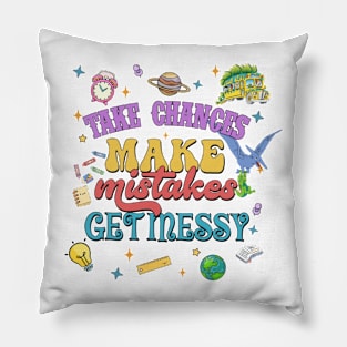 Take Chance Make Mistakes Get Messy Pillow