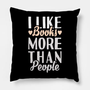 I Like Books More Than People Pillow