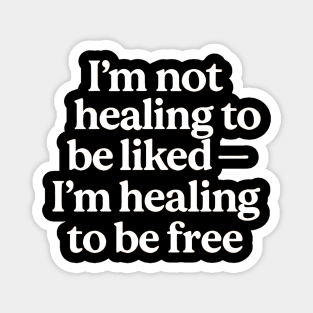 I'M Not Healing To Be Liked Self Love Magnet