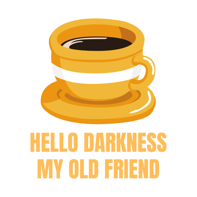 Hello Darkness My Old Friend Perfect Gift for Coffee Lovers by nathalieaynie