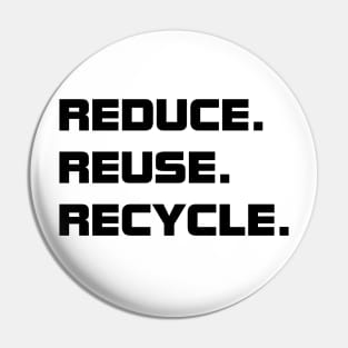 Reduce. Reuse. Recycle. Pin