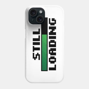 Still Loading Phone Case