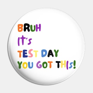 BRUH IT'S TEST DAY YOU GOT THIS! Pin