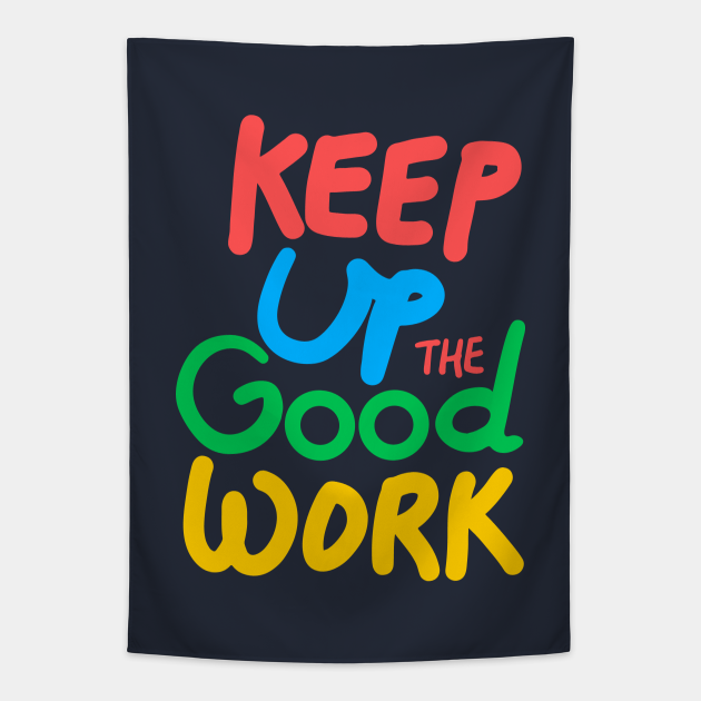 Keep up the good work! - Keep Calm - Tapestry | TeePublic AU