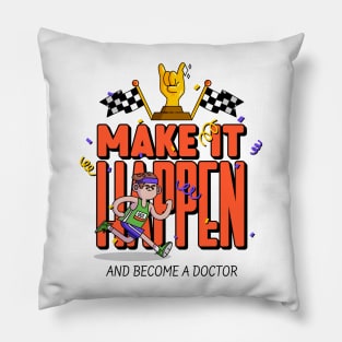 Make It Happen Become A Doctor- Medical Student In Medschool Funny Gift For Nurse & Doctor Medicine Pillow