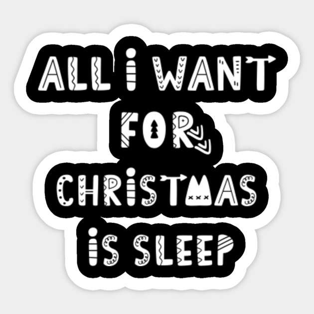 All I Want For Christmas Is Sleep Funny Christmas Shirt Christmas Shirt For Women Christmas Gift For Wife New Mom Gift Slim Fit Shirt Funny Christmas Gift Ideas Sticker Teepublic Uk