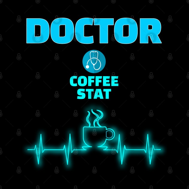 Doctor Coffee Stat - Doctors need coffee by Ashley-Bee