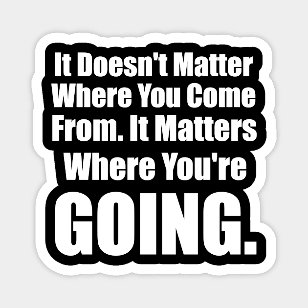 It Matters Where You're Going Magnet by NoLimitsMerch