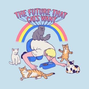 The Future That Cats Want T-Shirt