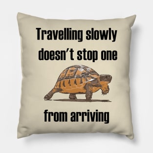 Travelling Slowly Does Not Stop You From Arriving Tortoise Pillow