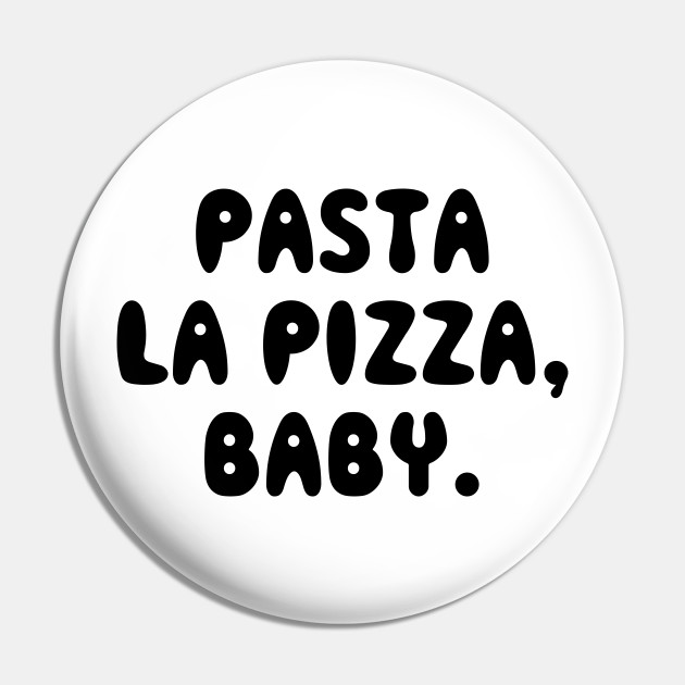 Pasta La Pizza Baby Pizza Pin Teepublic