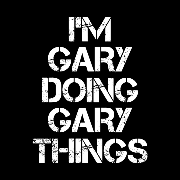 Gary Name T Shirt - Gary Doing Gary Things by Skyrick1