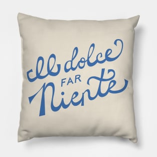 Il dolce far niente Italian - The sweetness / art of doing nothing Hand Lettering Pillow