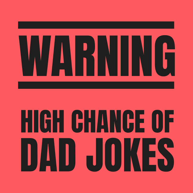 Warning! High Change of Dad Jokes by kyleware