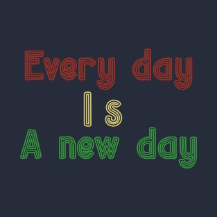 Every Day is a New Day T-Shirt