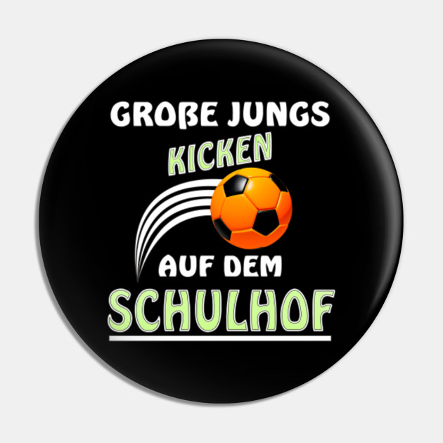 Fussball Spruch Grosse Jungs Kicken Auf Dem Schulhof Fussball Schule Einschulung Kind Pin Teepublic Au