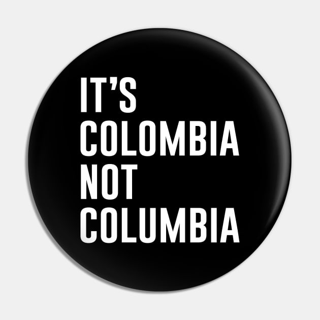 It's Colombia Not Columbia Pin by aniza