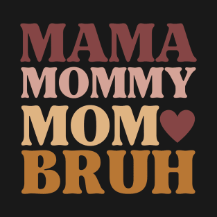 The Evolution of Mother: Mama Mommy Mom Bruh T-Shirt