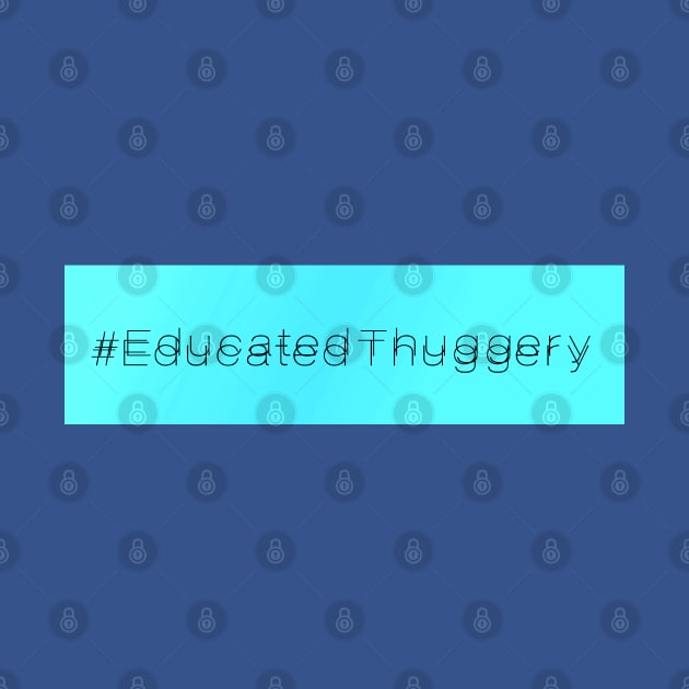 A Bea Kay Thing Called Beloved- Educated Thuggery AQUA by BeaKay