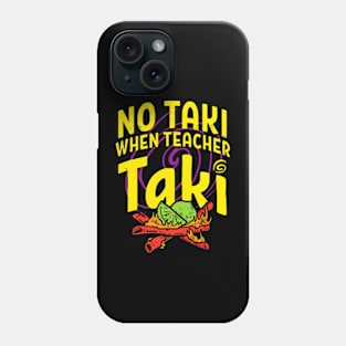 Cinco De Mayo Funny No Taki When Teacher Taki Mens Womens Phone Case