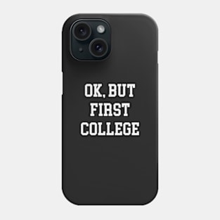 But First, College Phone Case