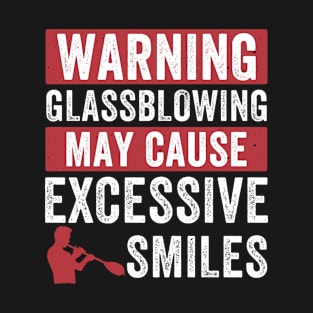 Funny Glassblowing May Cause Excessive Smiles Glassblower T-Shirt