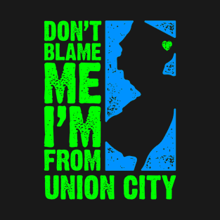 Don't Blame Me – I'm From Union City T-Shirt