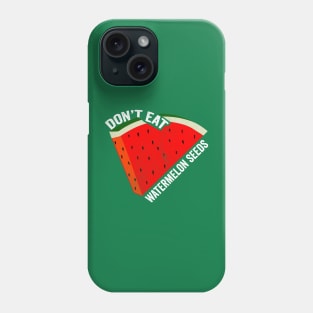 Don't Eat Watermelon Seeds Phone Case