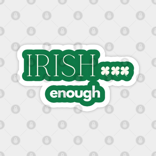 Irish enough Magnet by Muse Designs