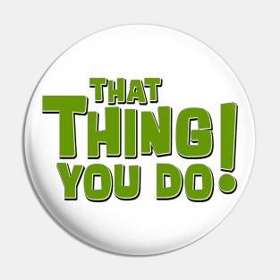 That Thing You Do! (Green) Pin