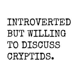 Introverted But Willing To Discuss Cryptids T-Shirt