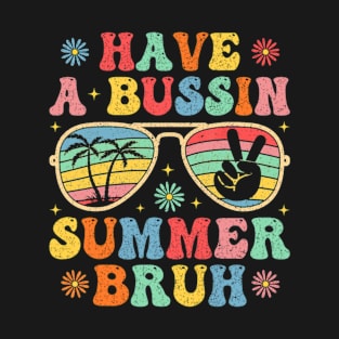 Have A Bussin Summer Bruh Funny Teacher Summer T-Shirt