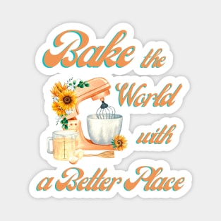 Bake the World With a Better Place Magnet
