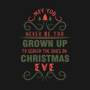 May you never be too grown up to search the skies on christmas Eve #2 T-Shirt