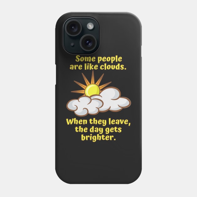 Some People are Like Clouds Phone Case by Rusty-Gate98