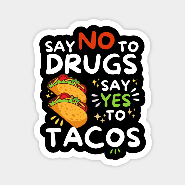Say No To Drugs Say Yes To Tacos Magnet by The WYLD Tribe