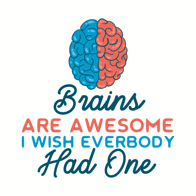 Brains Are Awesome I Wish Everyone Had One by VintageArtwork