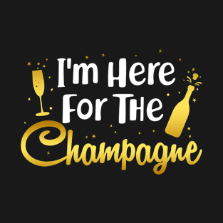 I_m Here For The Champagne T-Shirt