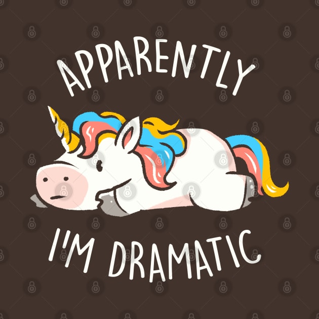 Apparently I'm Dramatic - Cute Funny Unicorn Gift by eduely