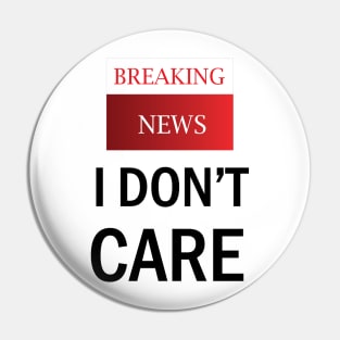 Breaking News/ I don't care Pin