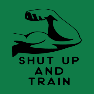 Shut up and train! T-Shirt