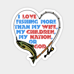 I Love Fishing More Than My Wife Magnet