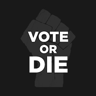 Vote Or Die T-Shirt